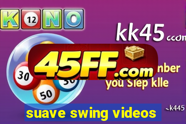suave swing videos